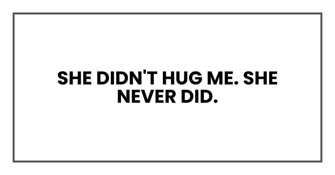 She didn't hug me. She never did.