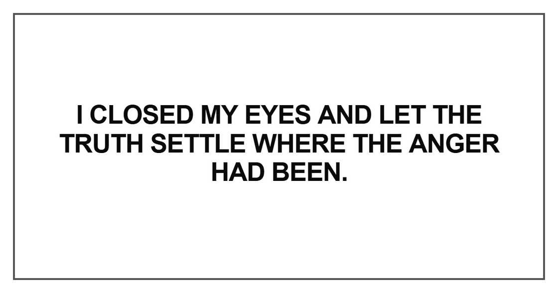 I closed my eyes and let the truth