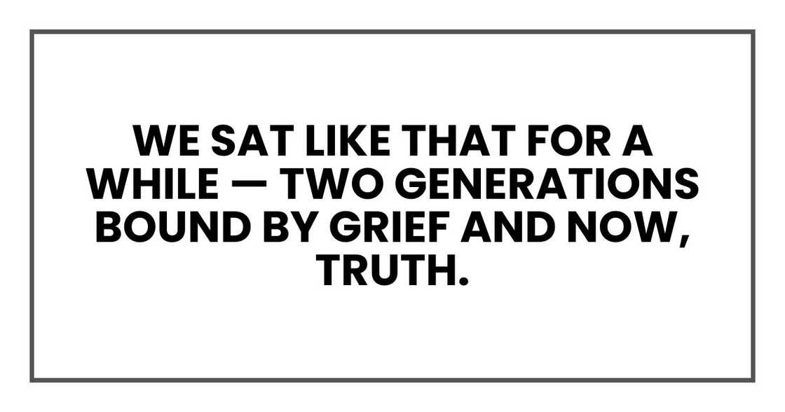 We sat like that for a while — two generations bound by grief and now, truth.