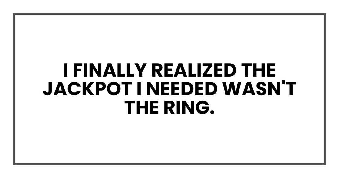 I finally realized the jackpot I needed wasn't the ring.