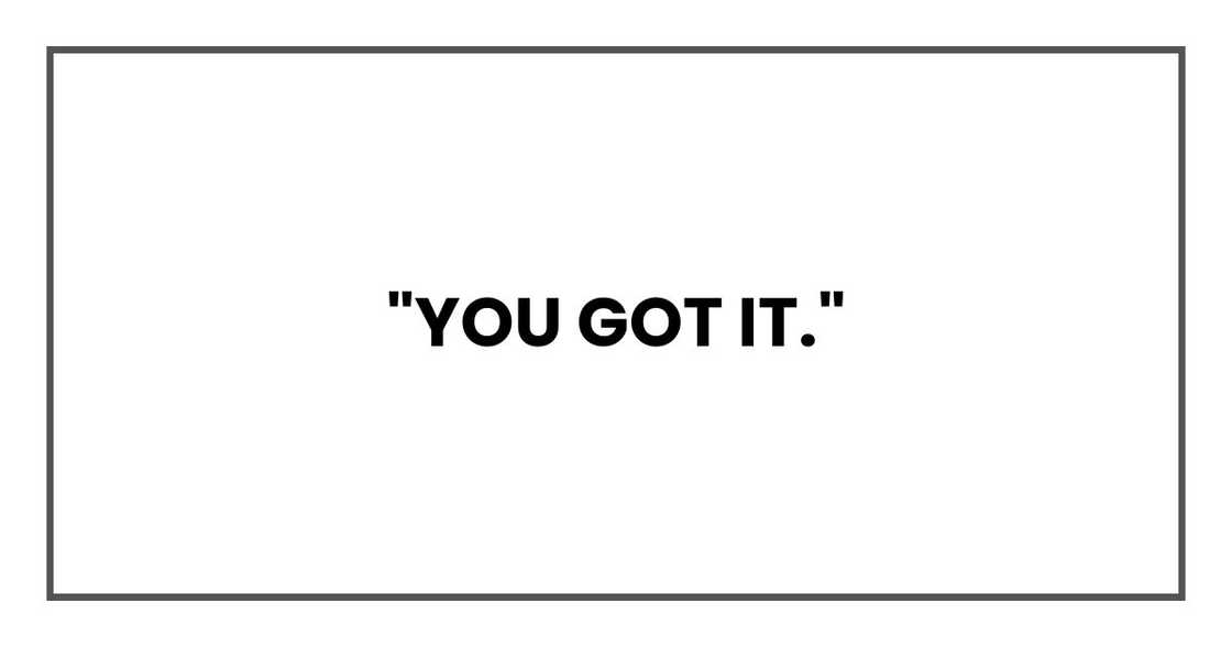 "You got it."