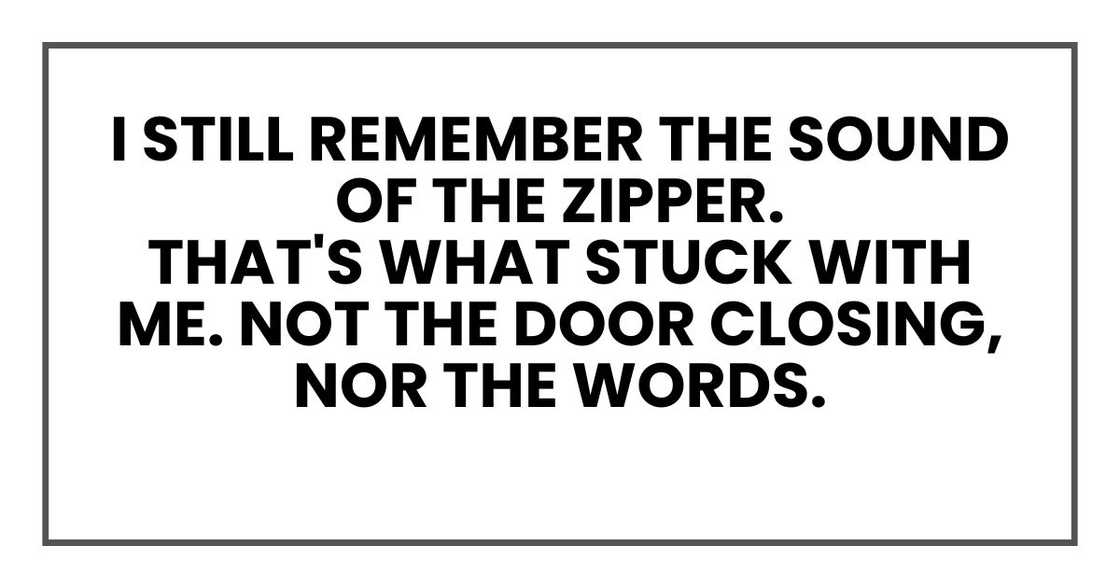 I still remember the sound of the zipper. That's what stuck with me.
