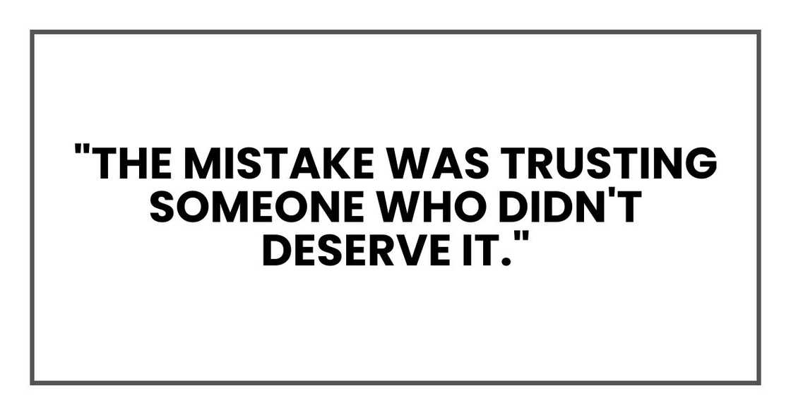 "The mistake was trusting someone who didn't deserve it."