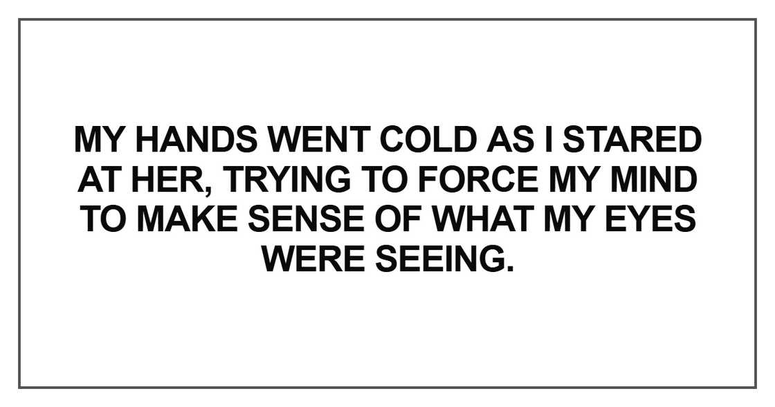 My hands went cold as I stared at her My hands went cold as I stared at her