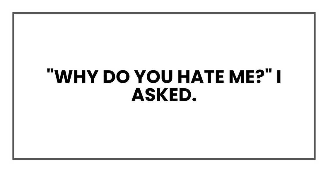 "Why do you hate me, Lorraine?" I asked.