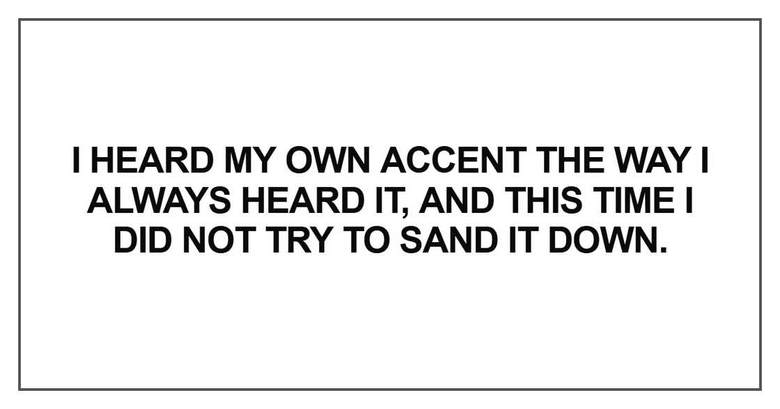 I heard my own accent