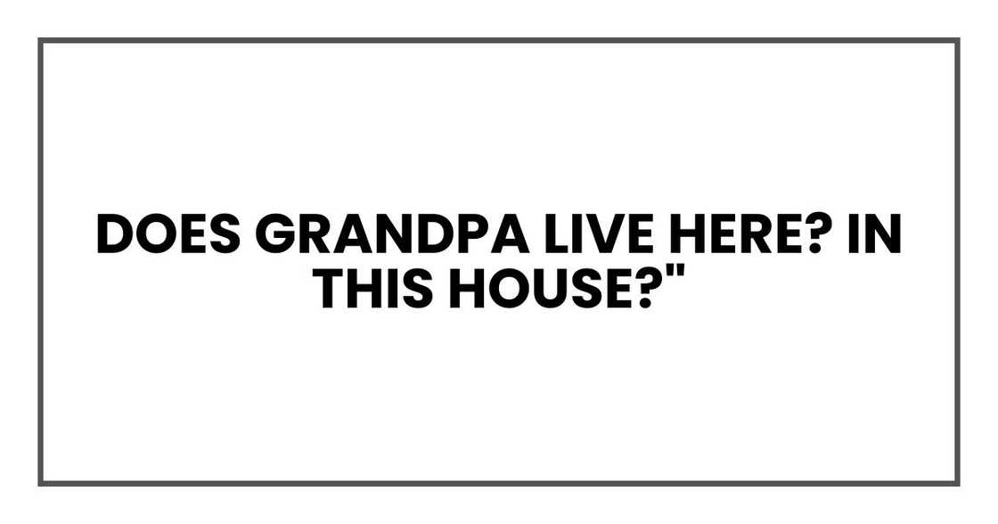 does Grandpa Jack live here? In this house?"