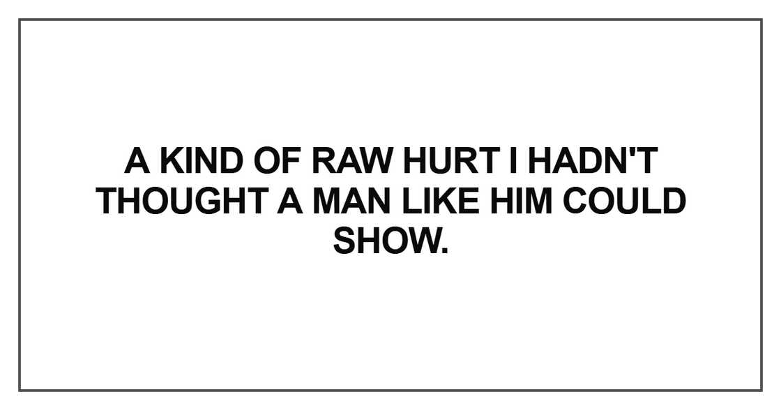A kind of raw hurt I hadn't thought A kind of raw hurt I hadn't thought