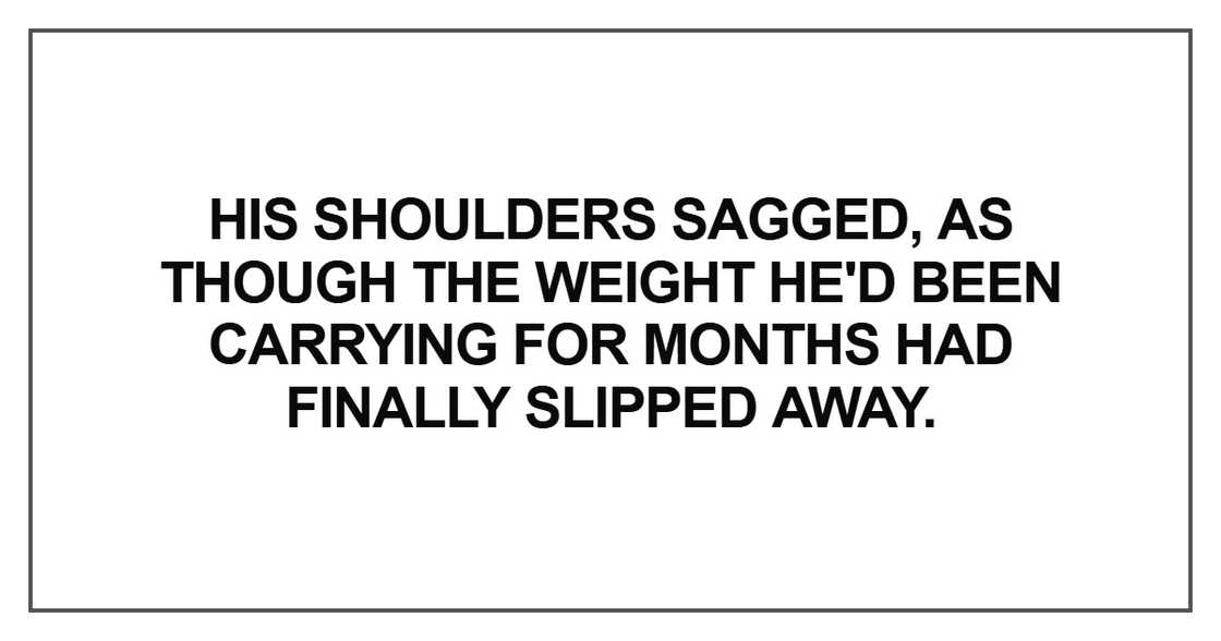 His shoulders sagged