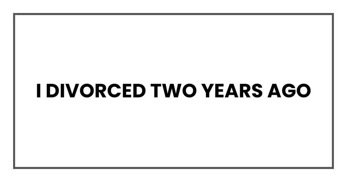 I divorced two years ago