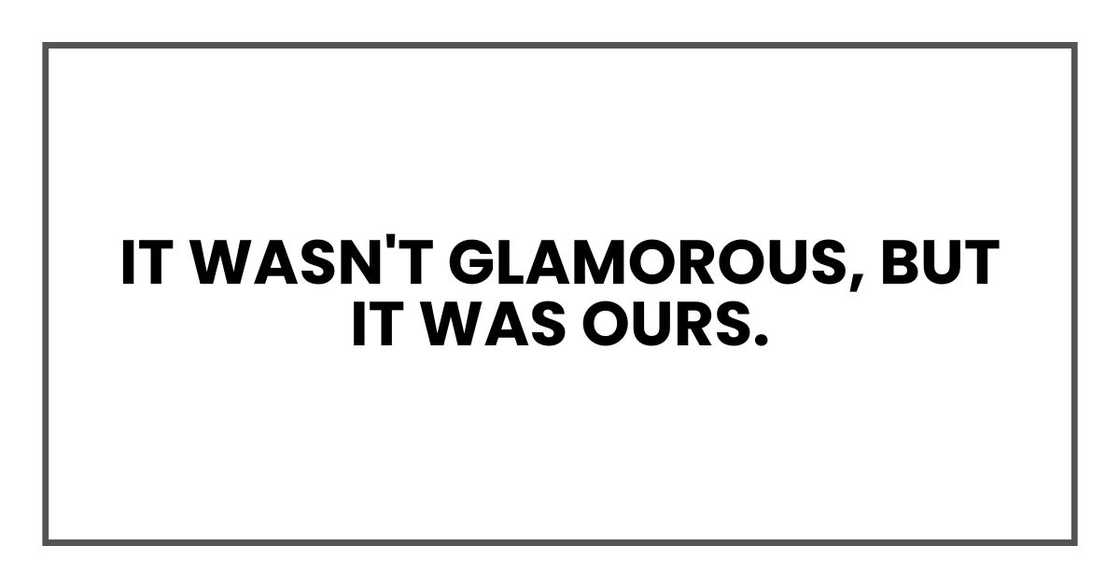 It wasn't glamorous, but it was ours.