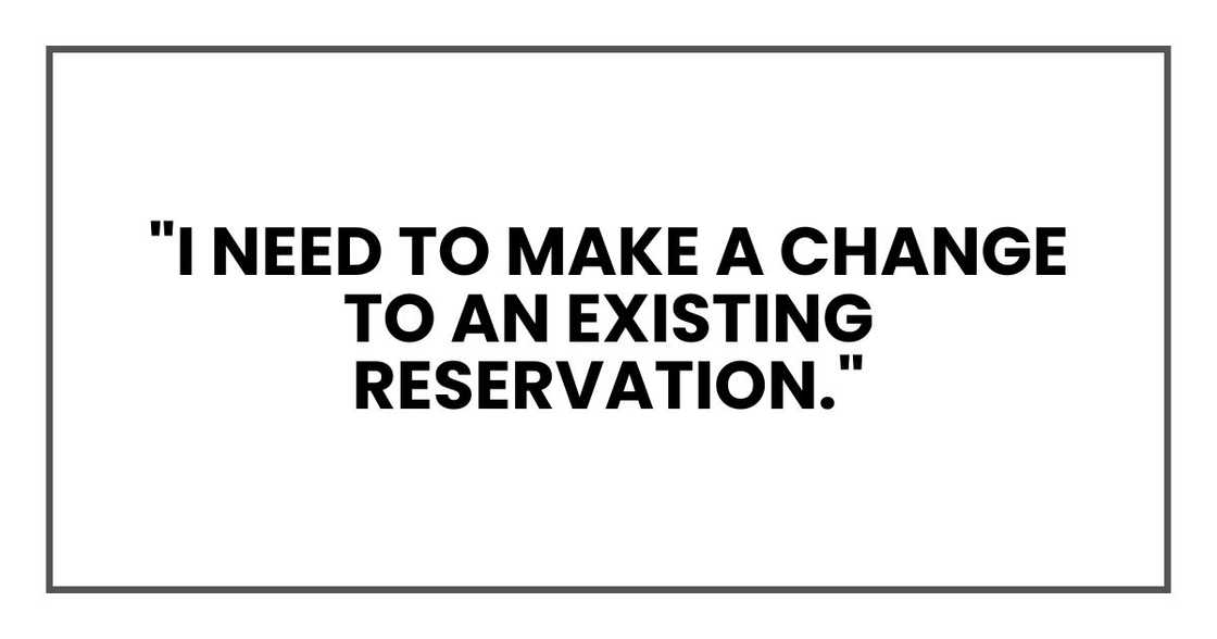"I need to make a change to an existing reservation." "I need to make a change to an existing reservation."