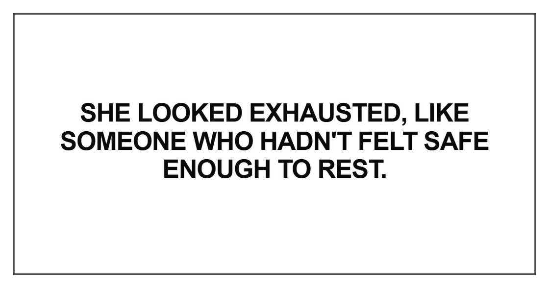 She looked exhausted