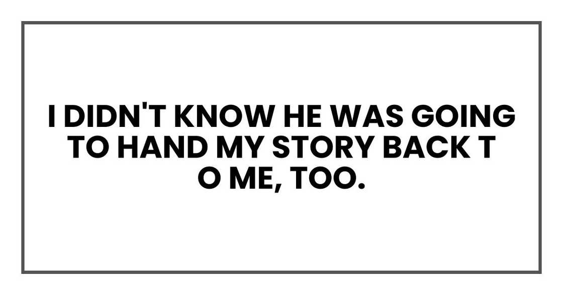 I didn't know he was going to hand my story back to me, too.