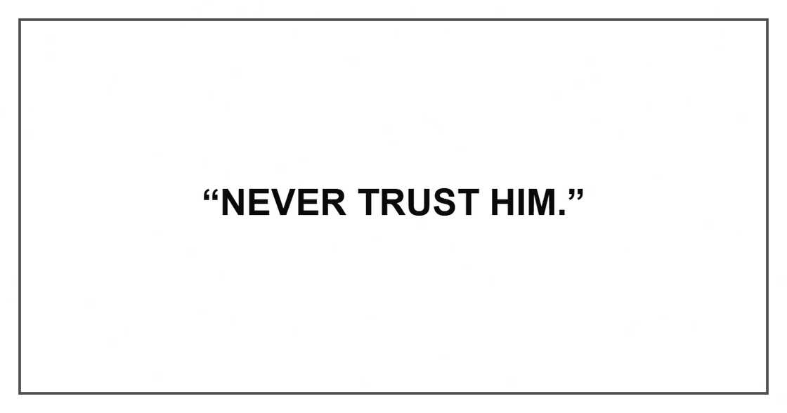 Never trust him