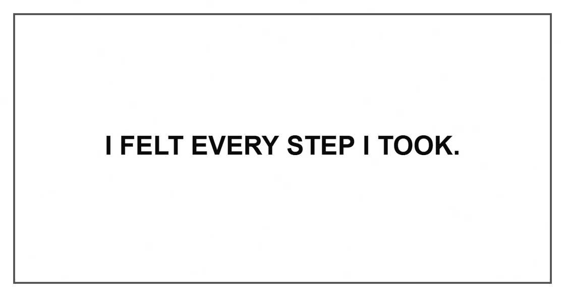 I felt every step I took.