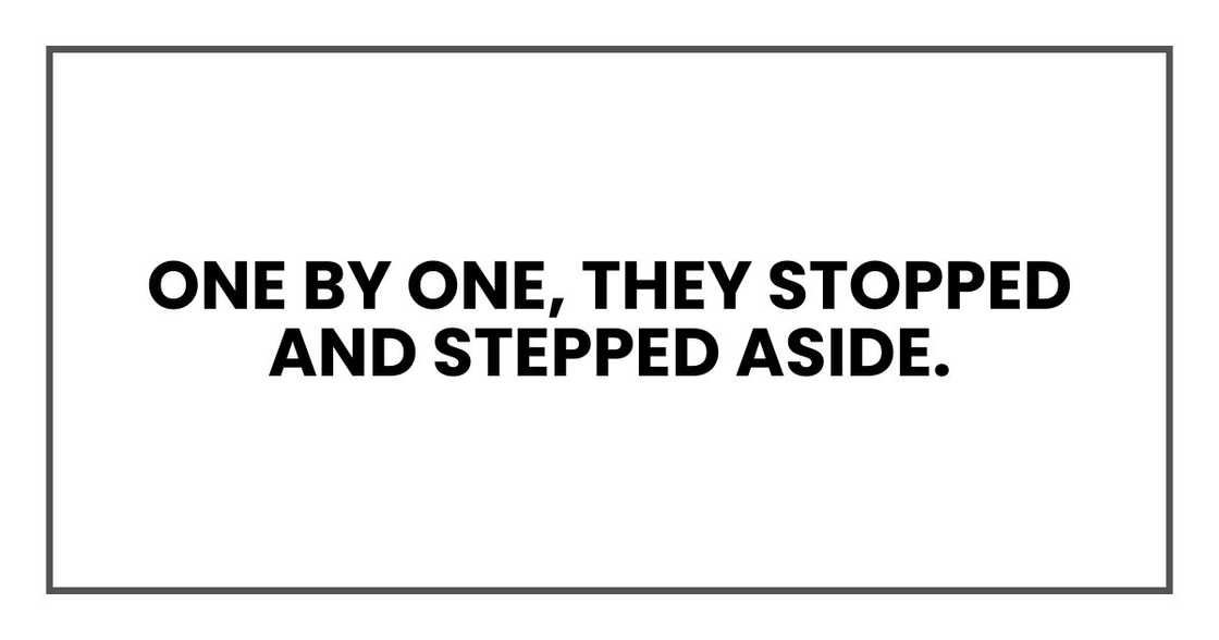 One by one, they stopped and stepped aside.
