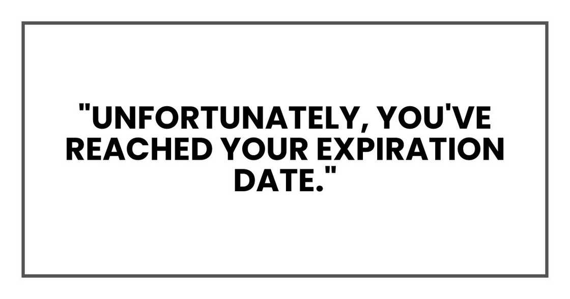 "Unfortunately, you've reached your expiration date."