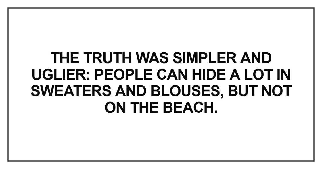 The truth was simpler and uglier: people can hide a lot