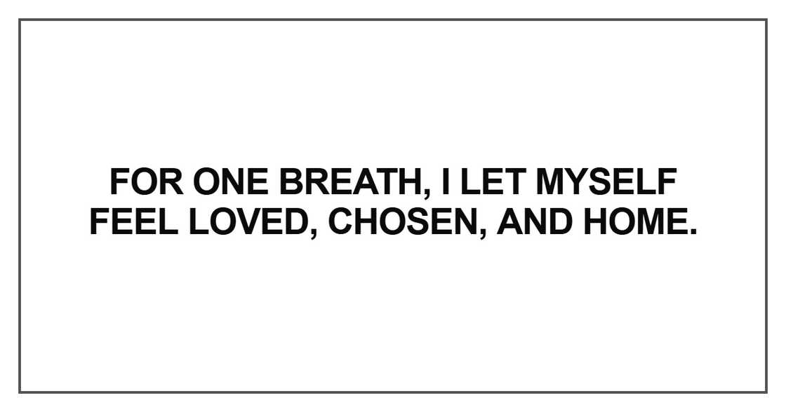 I let myself feel loved, chosen, and home