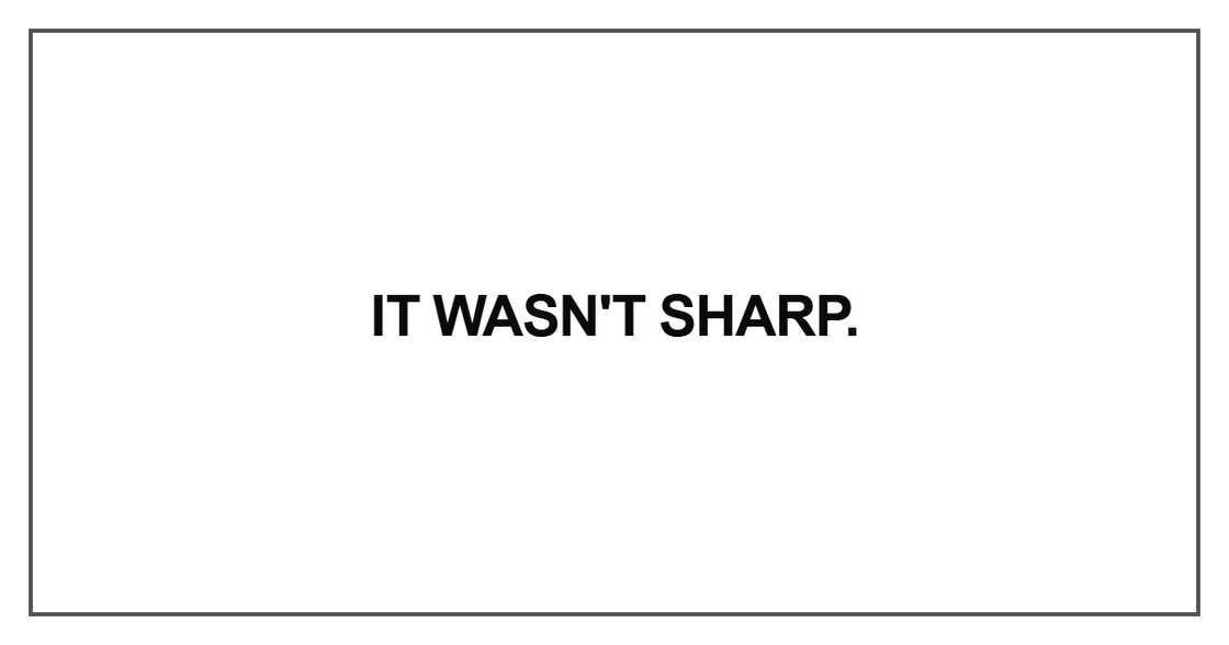 It wasn't sharp It wasn't sharp