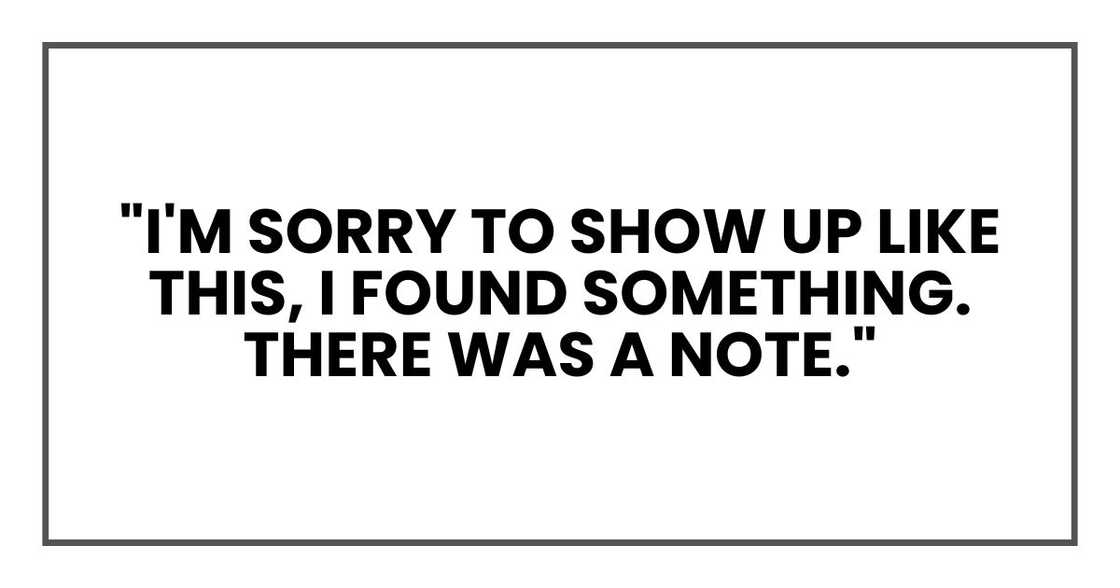"I'm sorry to show up like this," he began carefully. "I found something. There was a note."
