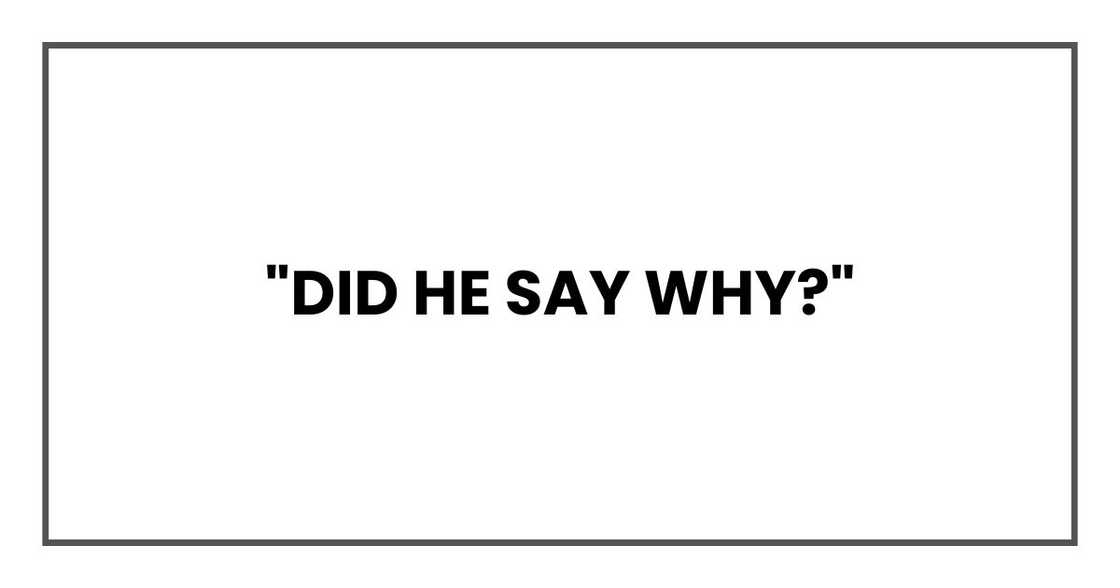 "Did he say why?"