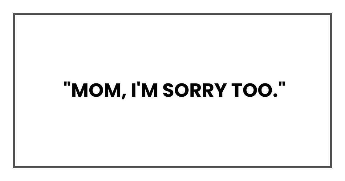 Mom, I'm sorry too.