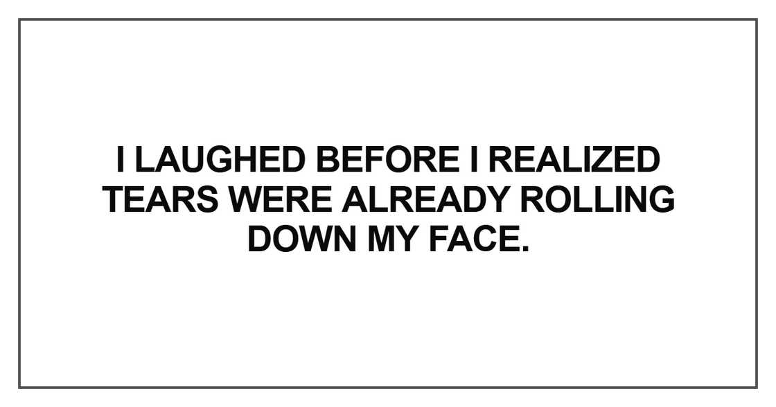 I laughed before I realized tears I laughed before I realized tears