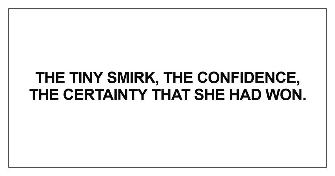 The tiny smirk, the confidence