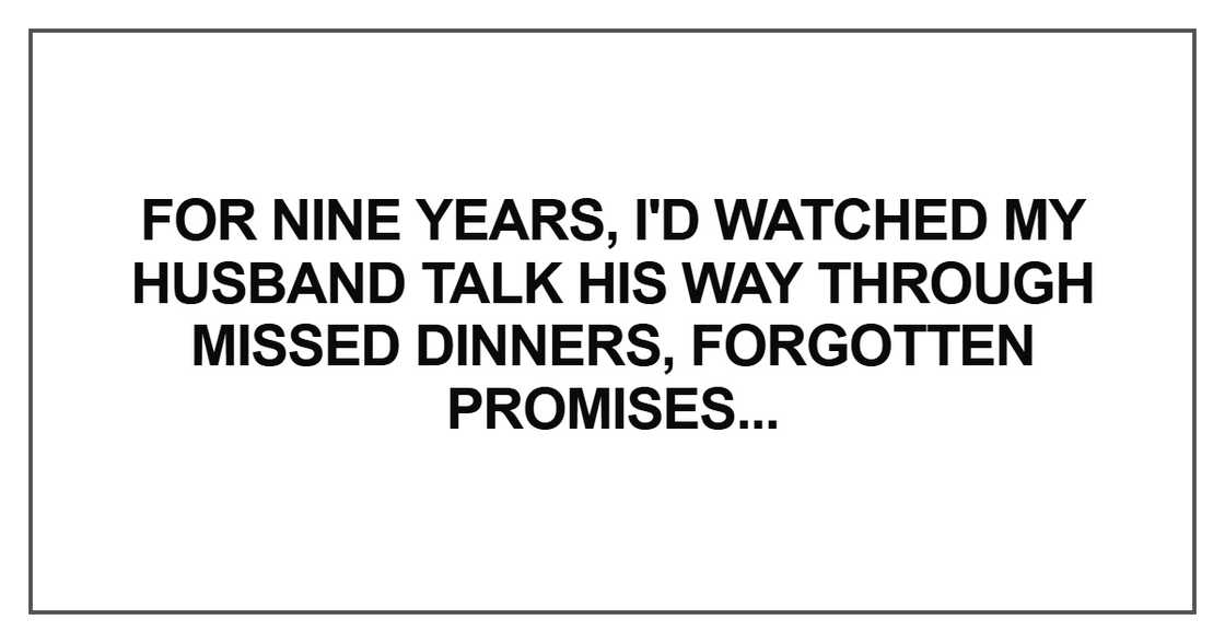 For nine years, I'd watched my husband talk his way