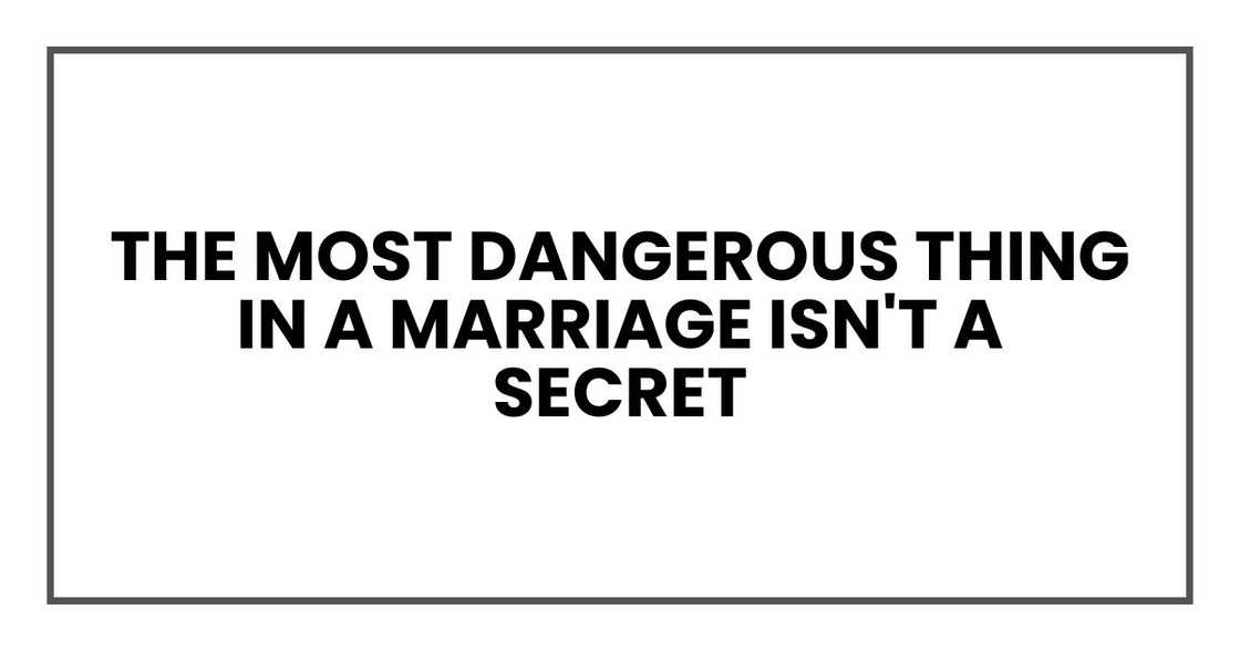 the most dangerous thing in a marriage isn't a secret the most dangerous thing in a marriage isn't a secret