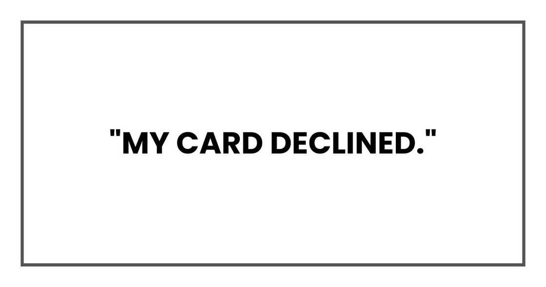 "My card declined."