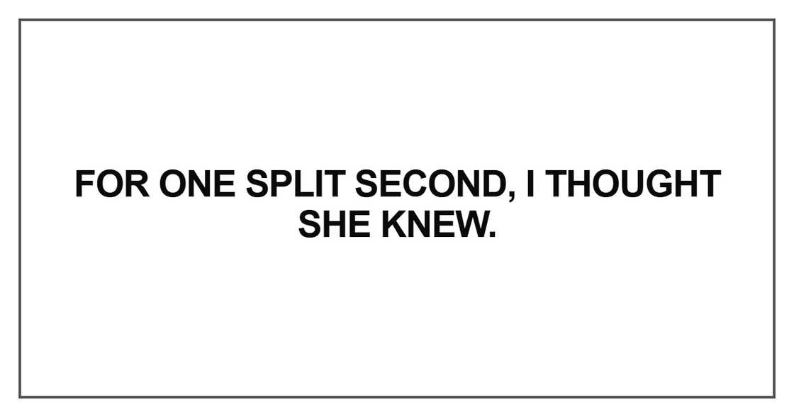 For one split second, I thought For one split second, I thought