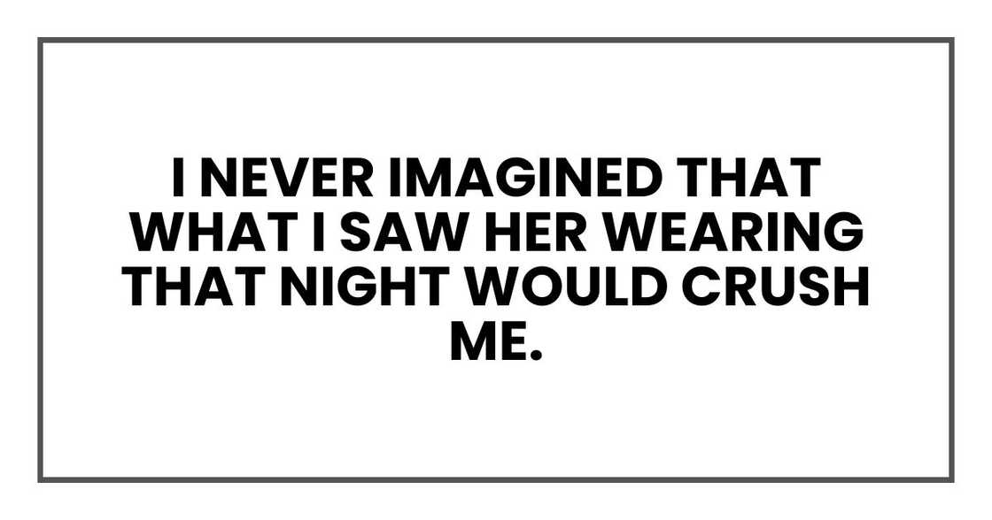 I never imagined that what I saw her wearing that night would crush me.