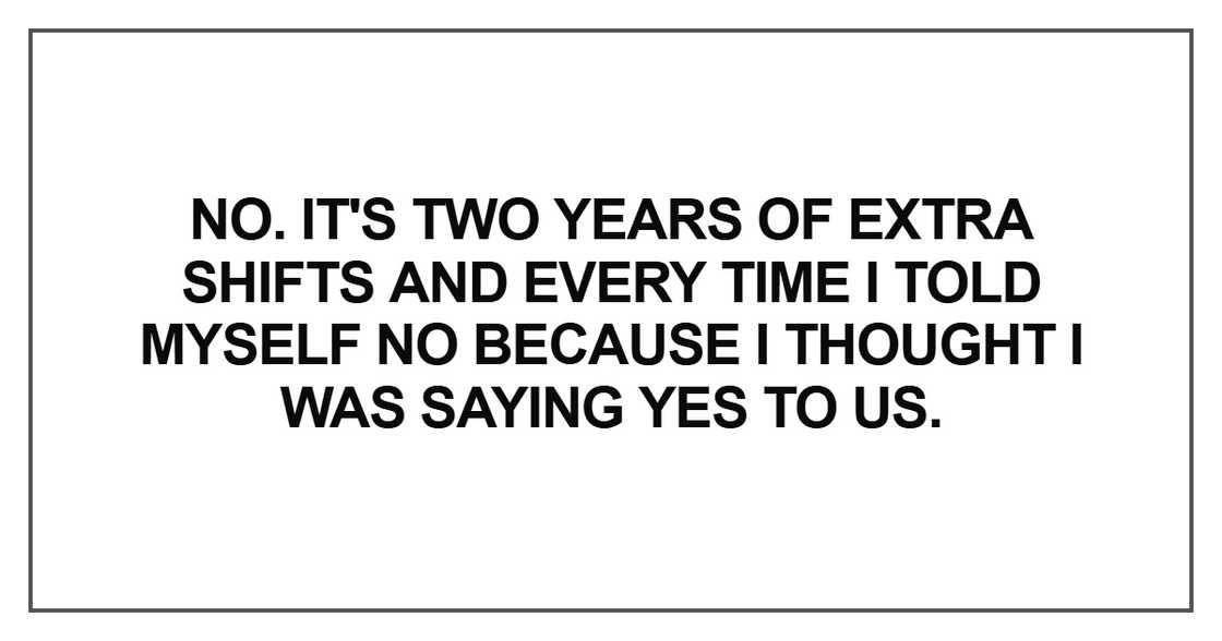 It's two years of extra shifts and every time It's two years of extra shifts and every time