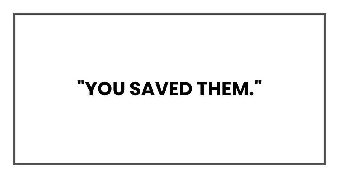 "You saved them."