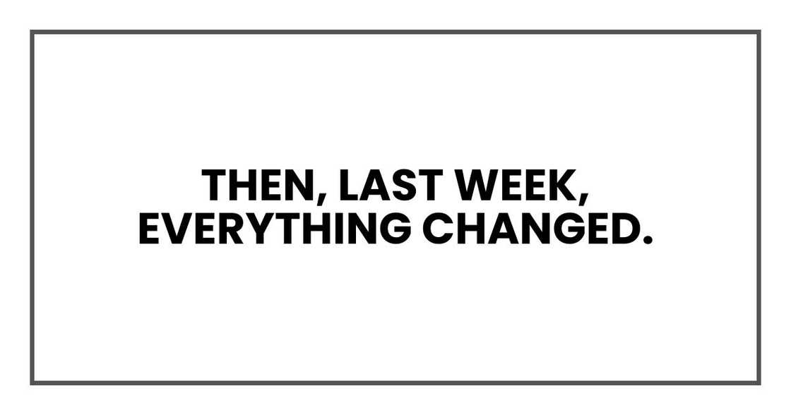 Then, last week, everything changed. Then, last week, everything changed.