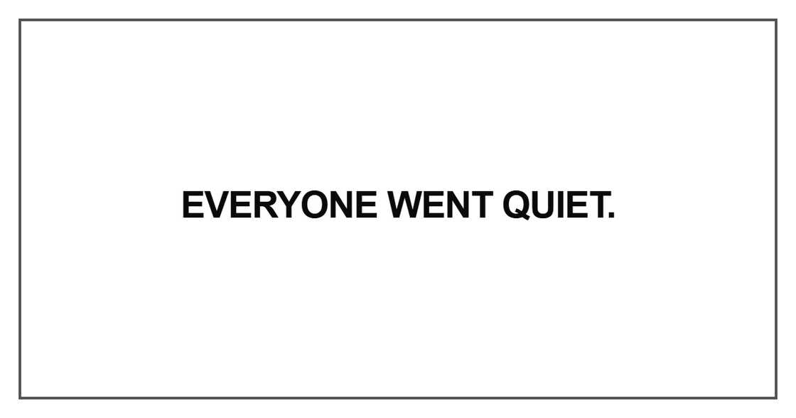 Everyone went quiet