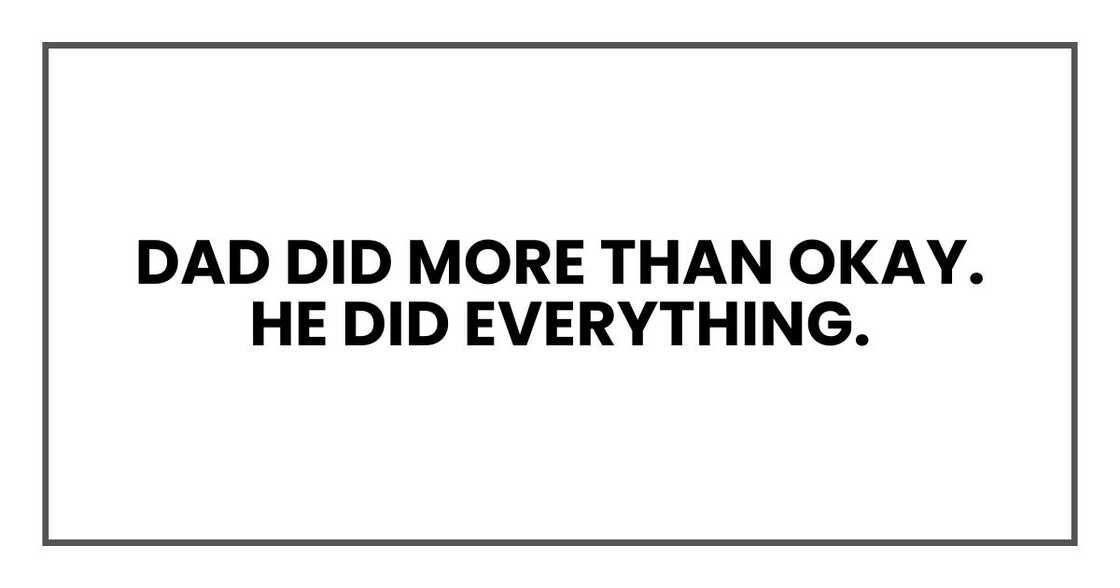 Dad did more than okay.
He did everything.