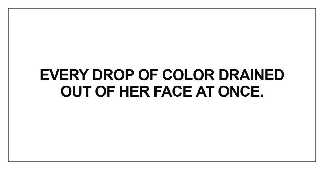 Every drop of color drained out of her face at once