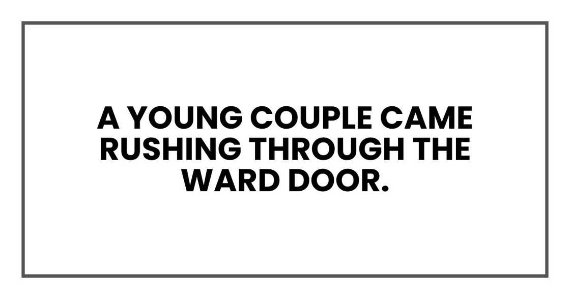A young couple came rushing through the ward door.
