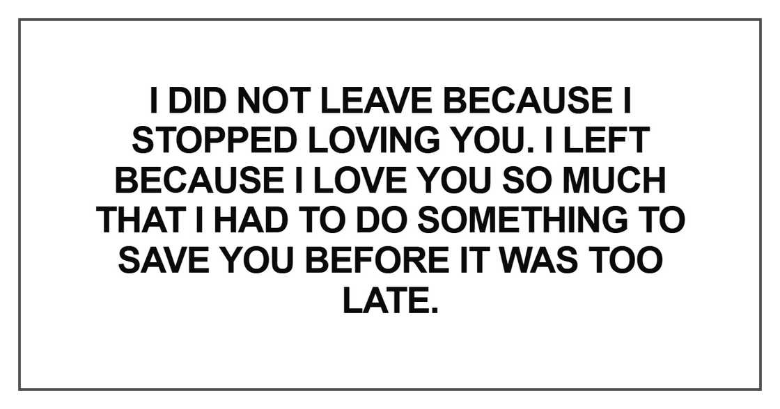 I did not leave because I stopped loving you. I left because I love you I did not leave because I stopped loving you. I left because I love you