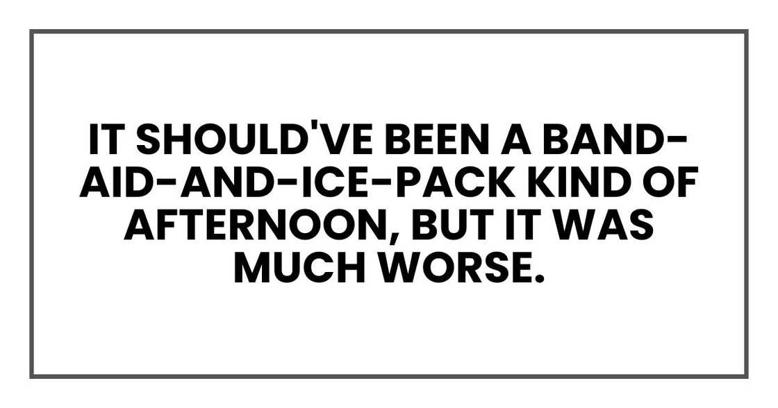 It should've been a Band-Aid-and-ice-pack kind of afternoon, but it was much worse.