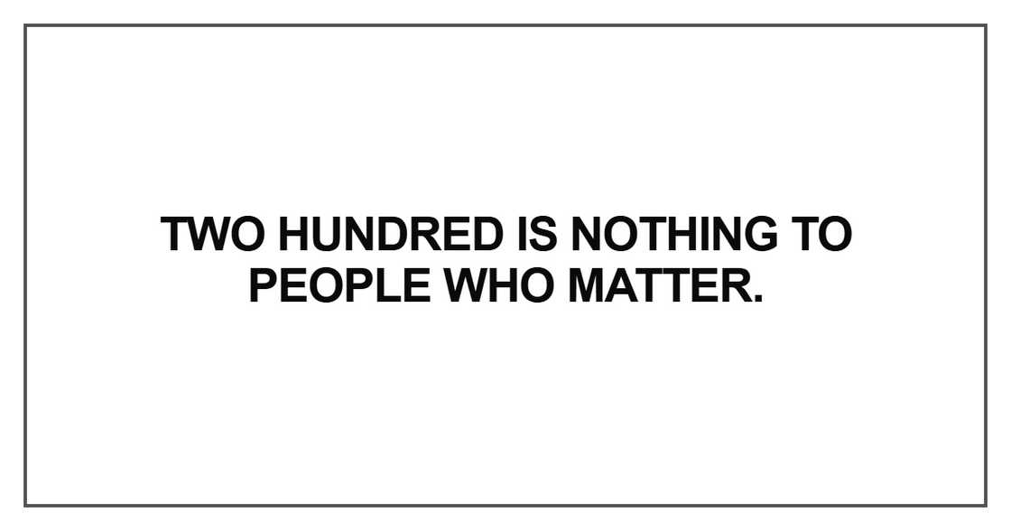 Two hundred is nothing to people who matter Two hundred is nothing to people who matter