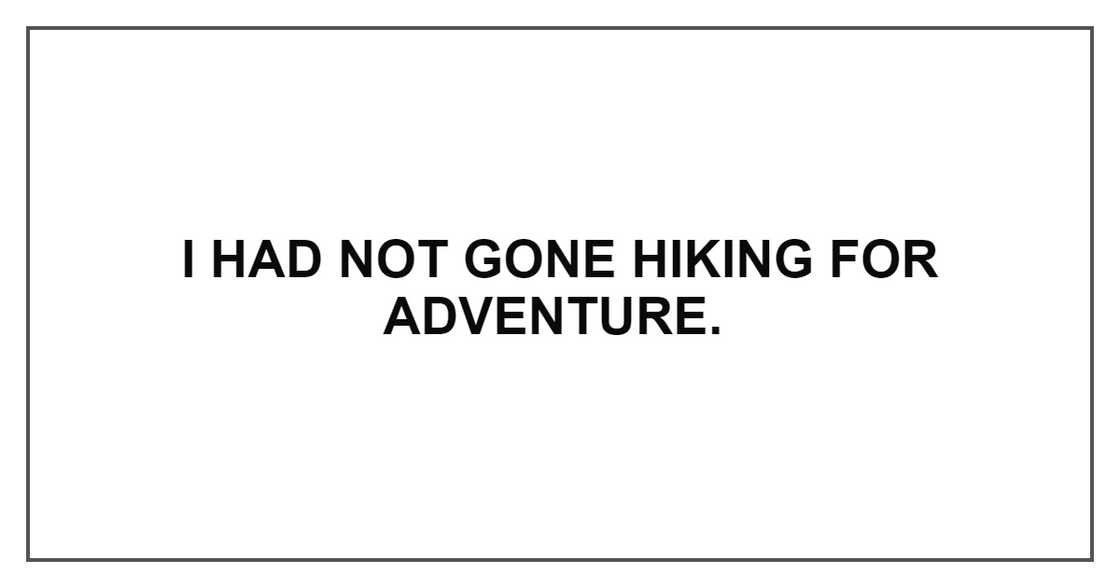 I HAD NOT GONE HIKING