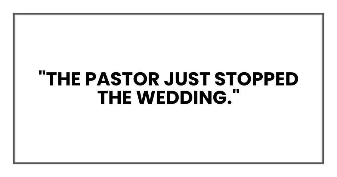 "The pastor just stopped the wedding."
