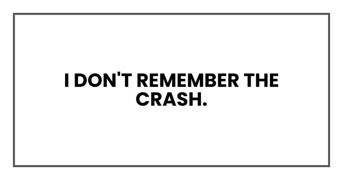 I don't remember the crash. I don't remember the crash.