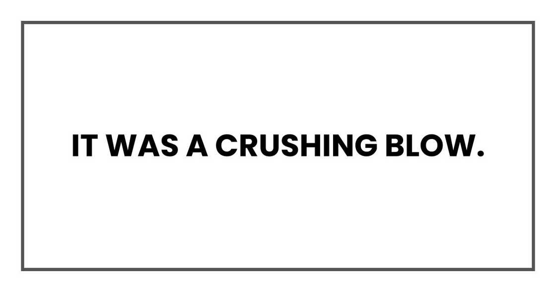 It was a crushing blow.