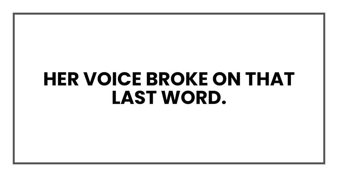 Her voice broke on that last word. Her voice broke on that last word.
